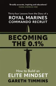 Becoming the 0.1%. Thirty-four lessons from the diary of a Royal Marines Commando Recruit, Paperback/Gareth Timmins