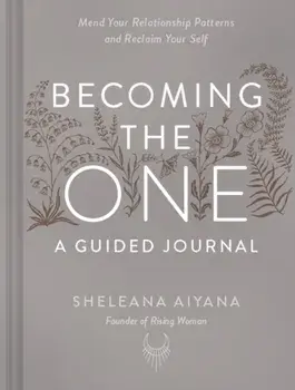 Becoming the One: A Guided Journal. Mend Your Relationship Patterns and Reclaim Your Self, Paperback/Sheleana Aiyana