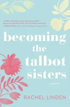 Becoming the Talbot Sisters: A Novel of Two Sisters and the Courage That Unites Them, Paperback/Rachel Linden