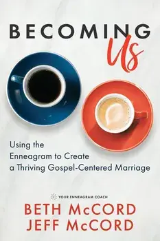 Becoming Us: Using the Enneagram to Create a Thriving Gospel-Centered Marriage, Paperback/Beth McCord