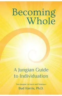 Becoming Whole: A Jungian Guide to Individuation - Bud Harris
