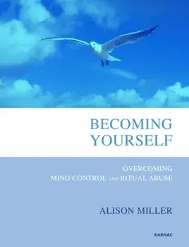 Becoming Yourself. Overcoming Mind Control and Ritual Abuse, Paperback/Alison Miller