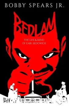 Bedlam: The Life & Mind of Earl Sedgwick, Hardcover/Bobby Spears