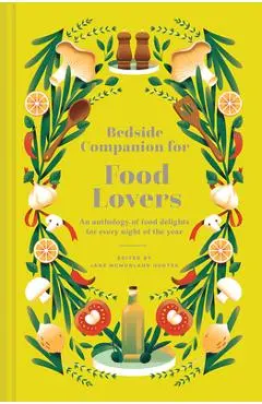 Bedside Companion for Food Lovers: An Anthology of Food Delights for Every Night of the Year - Jane Mcmorland Hunter