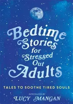 Bedtime Stories for Stressed Out Adults, Hardcover/Various