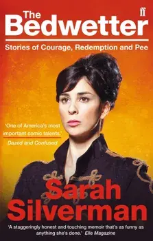Bedwetter. Stories of Courage, Redemption, and Pee, Paperback/Sarah Silverman