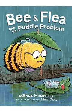 Bee & Flea and the Puddle Problem - Anna Humphrey