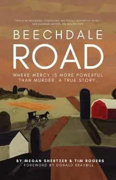 Beechdale Road: Where Mercy Is More Powerful Than Murder. A True Story. - Megan Shertzer