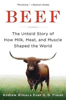 Beef: The Untold Story of How Milk, Meat, and Muscle Shaped the World, Paperback/Andrew Rimas
