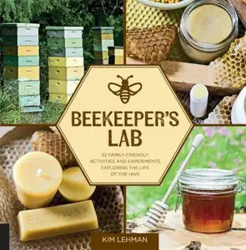 Beekeeper's Lab: 52 Family-Friendly Activities and Experiments Exploring the Life of the Hive, Paperback/Kim Lehman
