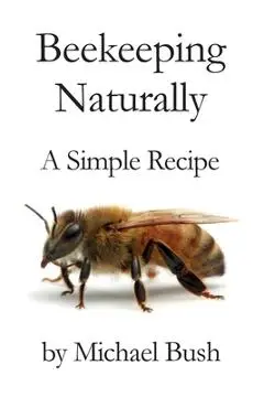 Beekeeping Naturally: A Simple Recipe - Michael Bush