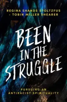 Been in the Struggle: Pursuing an Antiracist Spirituality, Paperback/Regina Shands Stoltzfus