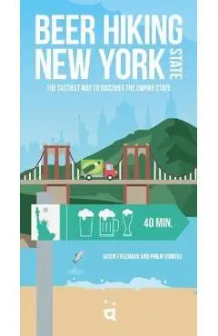 Beer Hiking New York State: The Tastiest Way to Discover the Empire State - Jason Friedman