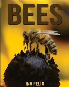 Bees: Children Book of Fun Facts & Amazing Photos on Animals in Nature - A Wonderful Bees Book for Kids aged 3-7, Paperback/Ina Felix