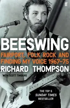 Beeswing. Fairport, Folk Rock and Finding My Voice, 1967-75, Main, Paperback/Richard Thompson