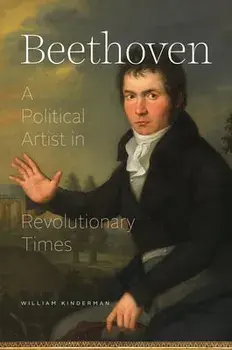 Beethoven: A Political Artist in Revolutionary Times, Hardcover/William Kinderman