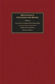 Beethoven's Conversation Books Volume 5. Nos. 44 to 59 (October 1823 to March 1824), Hardback/Theodore (Person) Albrecht