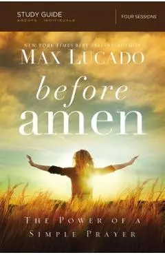 Before Amen, Study Guide: The Power of a Simple Prayer - Max Lucado