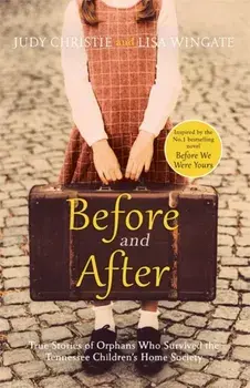Before and After. the incredible real-life story behind the heart-breaking bestseller Before We Were Yours, Paperback/Judy Christie