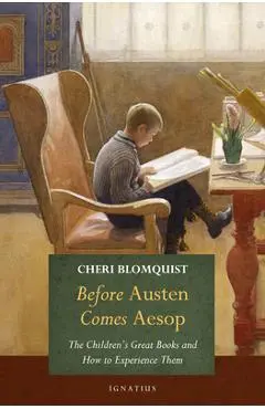 Before Austen Comes Aesop: The Children's Great Books and How to Experience Them - Cheri Blomquist