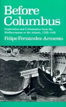 Before Columbus: Exploration and Colonisation from the Mediterranean to the Atlantic, 1229-1492, Paperback/Felipe Fernandez-Armesto