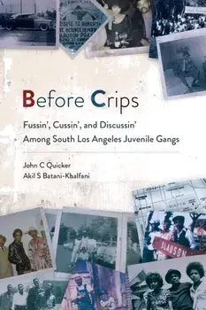 Before Crips: Fussin', Cussin', and Discussin' Among South Los Angeles Juvenile Gangs, Paperback/John C. Quicker