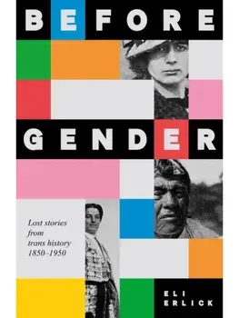 Before Gender. Lost Stories from TRANS History 1850–1950, Hardback/Eli Erlick