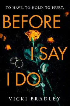 Before I Say I Do. A twisty psychological thriller that will grip you from start to finish, Paperback/Vicki Bradley