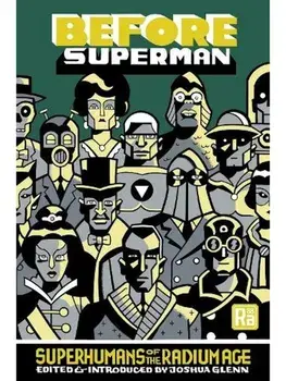 Before Superman. Superhumans of the Radium Age, Paperback/Joshua Glenn