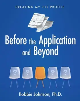 Before the Application and Beyond: Creating My Life Profile, Paperback/Robbie Johnson