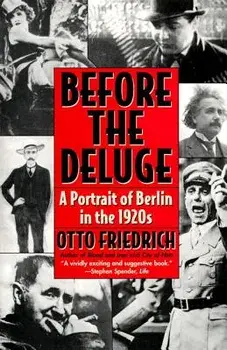 Before the Deluge: Portrait of Berlin in the 1920s, a, Paperback/Otto Friedrich