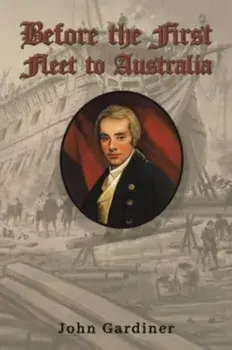 Before the First Fleet to Australia, Paperback/John Gardiner