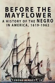 Before the Mayflower: A History of the Negro in America, 1619-1962, Paperback/Lerone Bennett