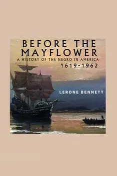 Before the Mayflower; A History of the Negro in America, 1619-1962, Paperback/Lerone Bennett