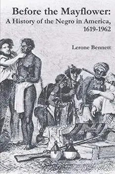 Before the Mayflower: A History of the Negro in America, 1619-1962, Paperback/Lerone Bennett