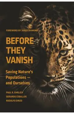 Before They Vanish: Saving Nature's Populations -- And Ourselves - Paul R. Ehrlich