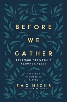 Before We Gather. Devotions for Worship Leaders and Teams, Paperback/Zac M. Hicks
