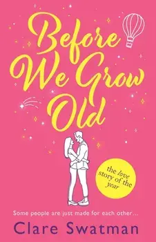 Before We Grow Old. The love story that everyone will be talking about in 2022, Paperback/Clare Swatman