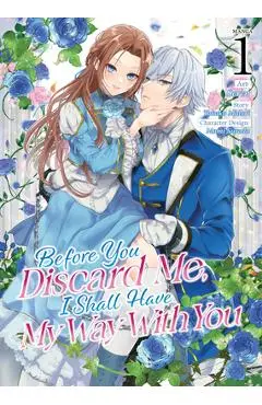 Before You Discard Me, I Shall Have My Way with You (Manga) Vol. 1 - Takako Midori