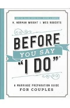 Before You Say I Do(r): A Marriage Preparation Guide for Couples - H. Norman Wright
