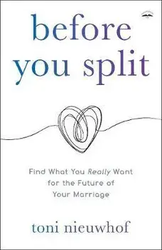 Before You Split: Find What You Really Want for the Future of Your Marriage, Paperback/Toni Nieuwhof