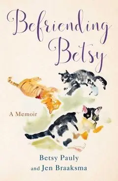 Befriending Betsy: A Memoir - Jen Braaksma
