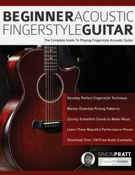 Beginner Acoustic Fingerstyle Guitar: The Complete Guide to Playing Fingerstyle Acoustic Guitar, Paperback/Simon Pratt