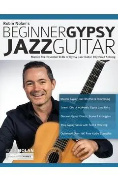 Beginner Gypsy Jazz Guitar: Master the Essential Skills of Gypsy Jazz Guitar Rhythm & Soloing - Robin Nolan
