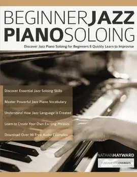 Beginner Jazz Piano Soloing. Discover Jazz Piano Soloing for Beginners & Quickly Learn to Improvise, Paperback/Tim Pettingale