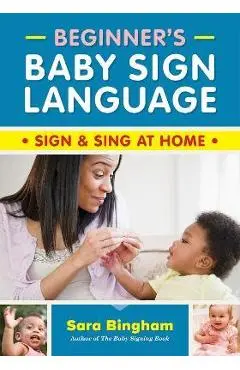 Beginner's Baby Sign Language: Sign and Sing at Home - Sara Bingham