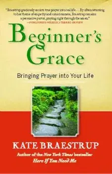 Beginner's Grace: Bringing Prayer Into Your Life, Paperback/Kate Braestrup