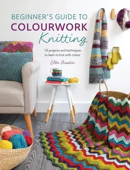 Beginner's Guide to Colourwork Knitting, Paperback/Ella Austin