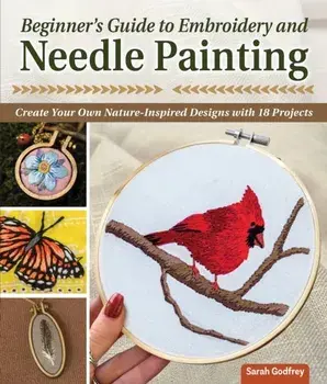 Beginner's Guide to Embroidery and Needle Painting. Create Your Own Nature-Inspired Designs, Paperback/***