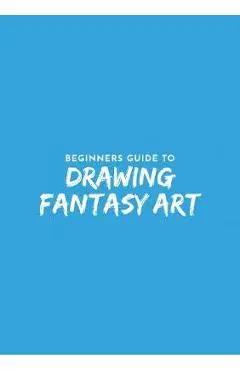 Beginner's Guide to Fantasy Drawing -